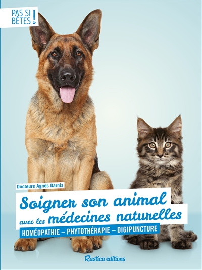 Soigner son animal avec les médecines naturelles : homéopathie, phytothérapie, digipuncture