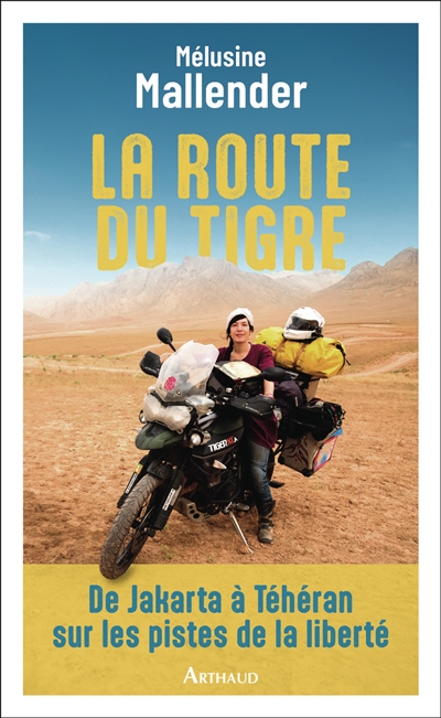 La route du tigre : de Jakarta à Téhéran sur les pistes de la liberté