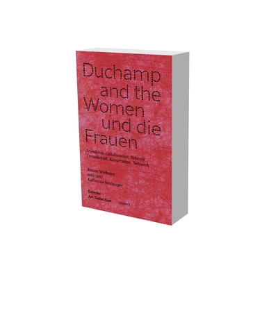 Duchamp and the women : friendship, collaboration, network : exhibition, Berlin, Daimler contemporary, from 29th February 2020 to 7th February 2021. Duchamp und die Frauen : Freundschaft, Kolaboration, Network : Ausstellung, Berlin, Daimler contemporary, vom 29. Februar 2020 bis 7. Februar 2021