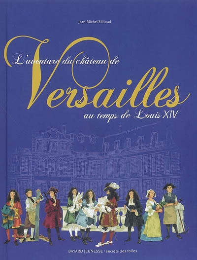 L'aventure du château de Versailles au temps de Louis Xiv