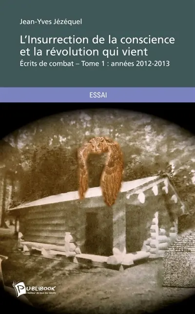 L'Insurrection de la conscience et la révolution qui vient : Tome 1 : Ecrits de combat