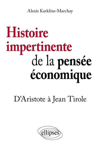 Histoire impertinente de la pensée économique : d'Aristote à Jean Tirole