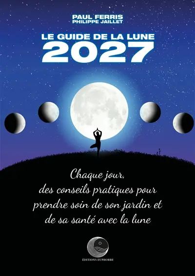 Le guide de la Lune 2027 : chaque jour, des conseils pratiques pour prendre soin de son jardin et de sa santé avec la Lune