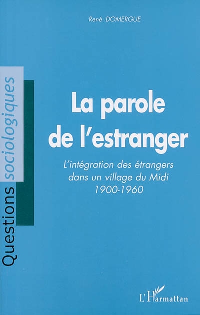 La parole de l'estranger : l'intégration des étrangers dans un village du Midi, 1900-1960