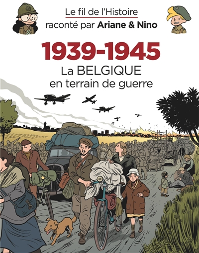 Le fil de l'histoire raconté par Ariane & Nino. 1939-1945. Vol. 3. La Belgique en terrain de guerre