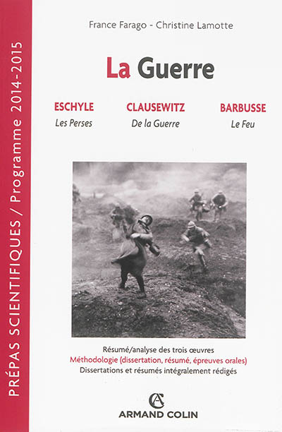 La guerre : Eschyle, Les Perses ; Clausewitz, De la guerre ; Barbusse, Le feu : prépas scientifiques, programme 2014-2015
