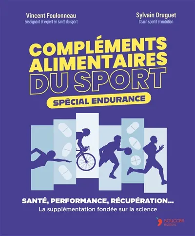 Compléments alimentaires du sport : spécial endurance : santé, performance, récupération... la supplémentation fondée sur la science