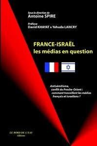 france-israël : les médias en question : antisémitisme, conflit du proche-orient, comment travaillent les médias français et israéliens ?