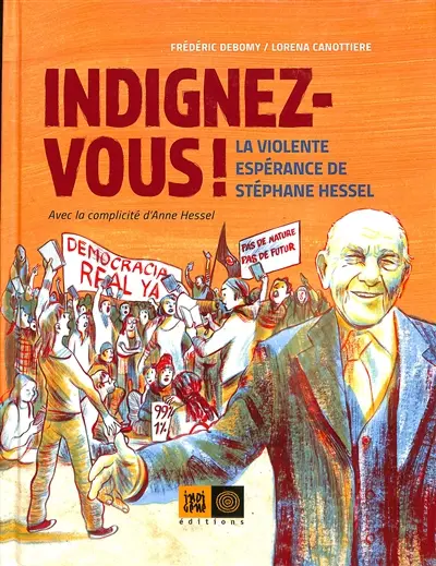 Indignez-vous ! : la violente espérance de Stéphane Hessel