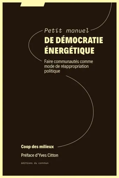 Petit manuel de démocratie énergétique : faire communautés comme mode de réappropriation politique