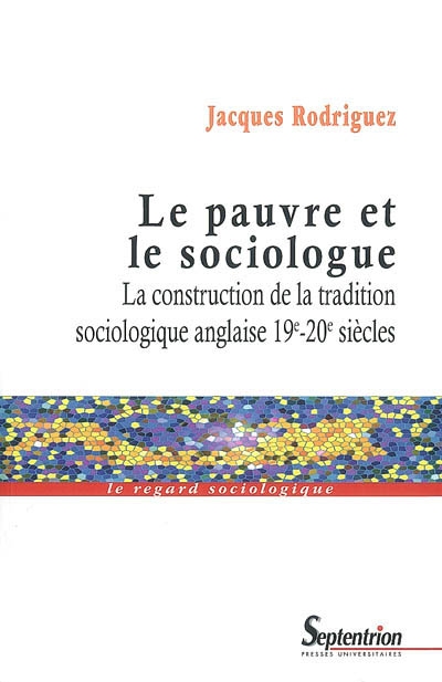 Le pauvre et le sociologue : la construction de la tradition sociologique anglaise, 19e-20e siècles