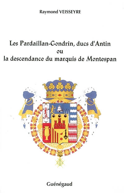 Les Pardaillan-Gondrin, ducs d'Antin ou La descendance du marquis de Montespan