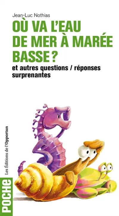 Où va l'eau de mer à marée basse ? : 50 questions essentielles et surprenantes