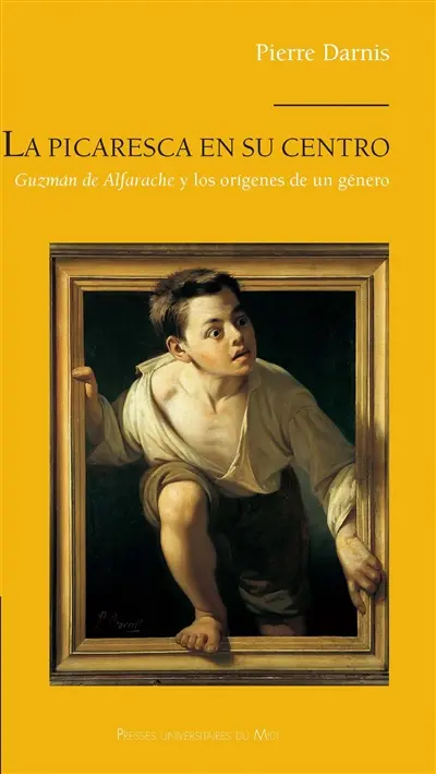 La picaresca en su centro : Guzman de Alfarache y los origenes de un género