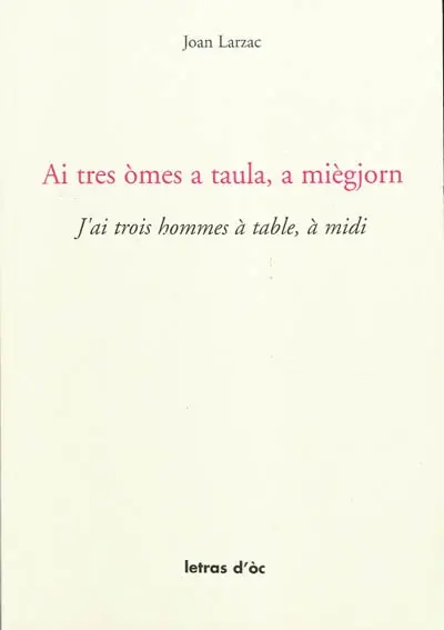 Ai tres omes a taula, a miègjorn. J'ai trois hommes à table, à midi