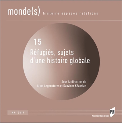 Monde(s) : histoire, espaces, relations, n° 15. Réfugiés, sujets d'une histoire globale