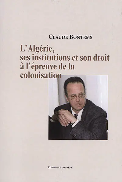 L'Algérie, ses institutions et son droit à l'épreuve de la colonisation