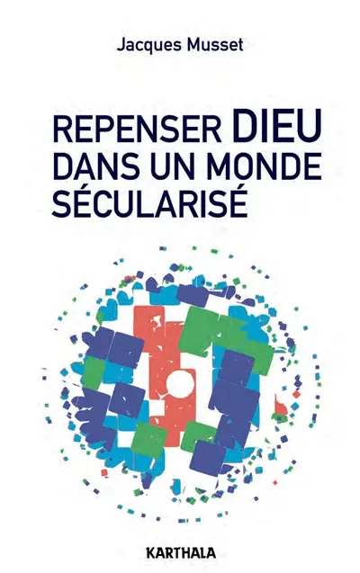 Repenser Dieu dans un monde sécularisé : essai