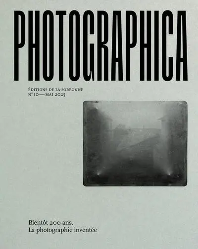 Photographica, n° 10. Bientôt 200 ans : la photographie inventée
