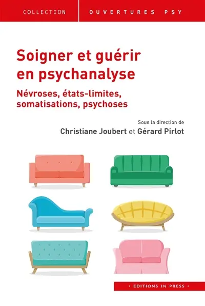 Soigner et guérir en psychanalyse : névroses, états limites, somatisations, psychoses