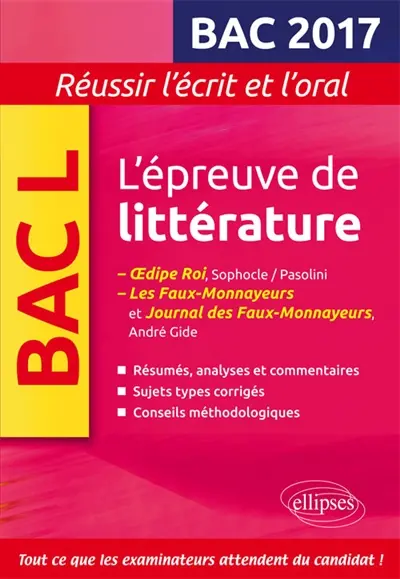 L'épreuve de littérature, bac L 2017 : Oedipe roi, Sophocle-Pasolini ; Les faux-monnayeurs et Journal des faux-monnayeurs, André Gide : résumés, analyses et commentaires, sujets types corrigés, conseils méthodologiques