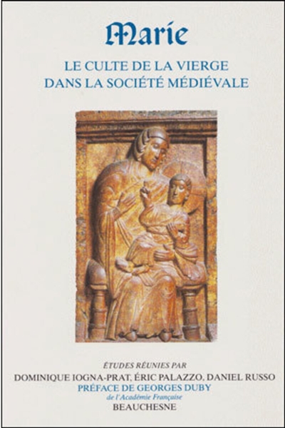 Marie : le culte de la Vierge dans la société médiévale