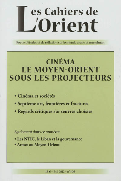 Cahiers de l'Orient (Les), n° 106. Cinéma : le Moyen-Orient sous les projecteurs
