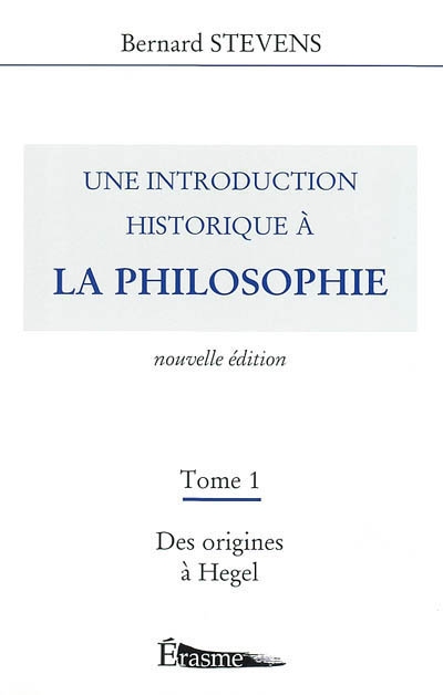 Une introduction historique à la philosophie. Vol. 1. Des origines à Hegel