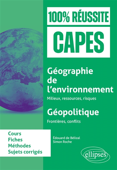 Géographie de l'environnement, milieux, ressources, risques : géopolitique, frontières, conflits : fiches de cours, méthode, sujets corrigés