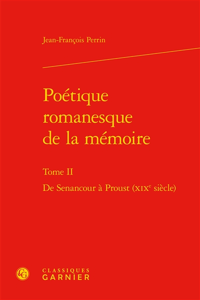 Poétique romanesque de la mémoire. Vol. II. De Senancour à Proust (XIXe siècle)