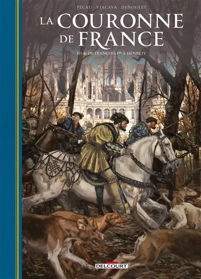 La couronne de France. Vol. 3. De François Ier à Henri IV