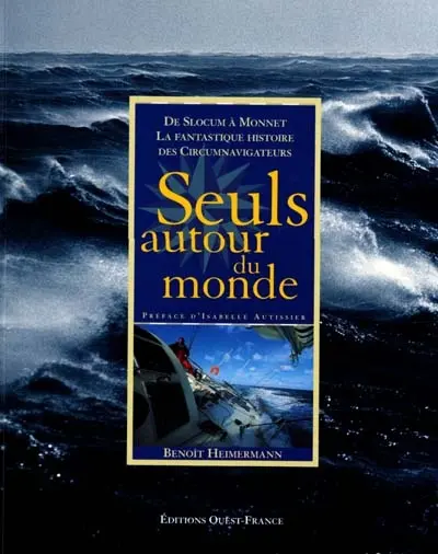 Seuls autour du monde : de Slocum à Monnet, la fantastique histoire des circumnavigateurs