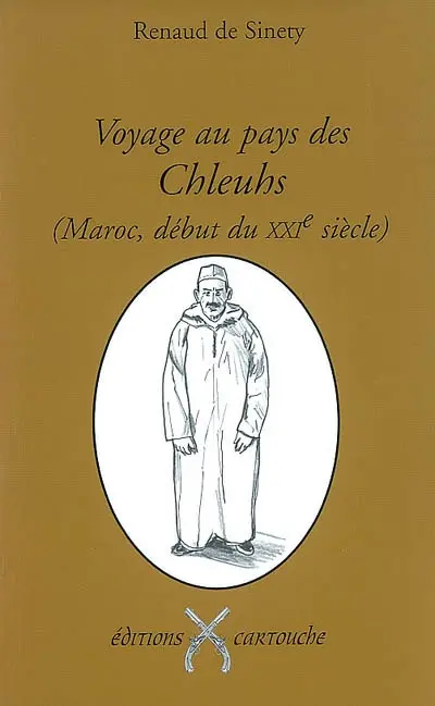 Voyage au pays des Chleuhs : Maroc, début du XXIe siècle : les guerriers laboureurs de l'Atlas