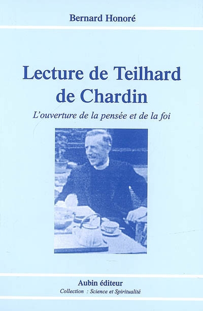 Lecture de Teilhard de Chardin : l'ouverture de la pensée et de la foi