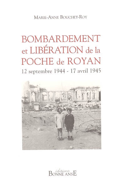 Bombardement et libération de la poche de Royan : 12 septembre 1944-17 avril 1945