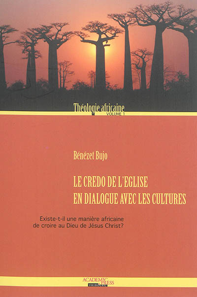 Théologie africaine. Vol. 1. Le Credo de l'Eglise en dialogue avec les cultures : existe-t-il une manière africaine de croire au Dieu de Jésus-Christ ?