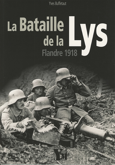 La bataille de la Lys : Flandre 1918