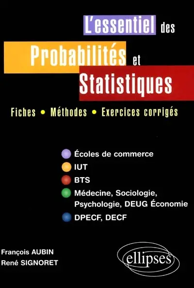 L'essentiel des probabilités et statistiques : fiches, méthodes, exercices corrigés : écoles de commerce, IUT, BTS, médecine, sociologie, psychologie, DEUG économie, DPECF, DECF