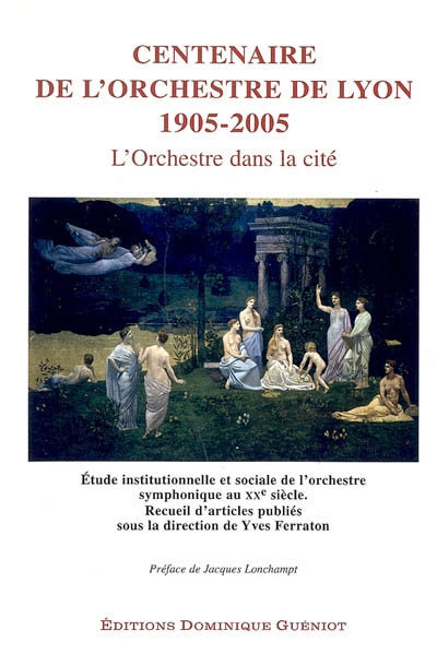 Centenaire de l'Orchestre de Lyon : 1905-2005, l'orchestre dans la cité : étude institutionnelle et sociale de l'orchestre symphonique au XXe siècle