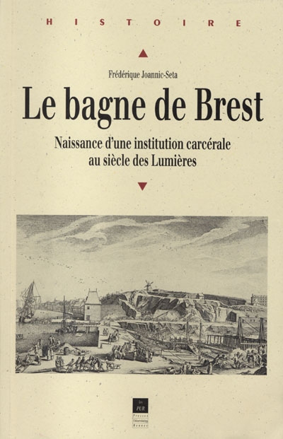 Le bagne de Brest : naissance d'une institution carcérale au siècle des Lumières