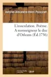 L'inoculation. Poëme. A monseigneur le duc d'Orleans . Par M. Poinsinet le jeune.