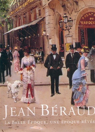Jean Béraud : la Belle Epoque, une époque rêvée : catalogue raisonné