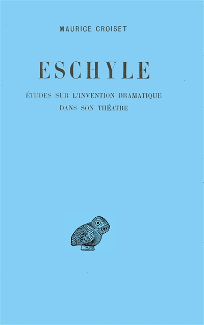 Eschyle : études sur l'invention dramatique dans son théâtre