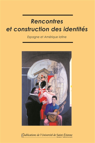 Rencontres et construction des identités : Espagne et Amérique latine : actes du colloque des 25, 26 et 27 mars 2004