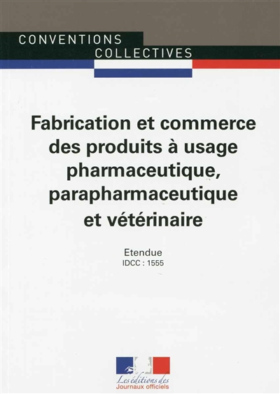 Fabrication et commerce des produits à usage pharmaceutique, parapharmaceutique et vétérinaire : convention collective nationale du 1er juin 1989 (étendue par arrêté du 20 avril 1990) : IDCC-1555