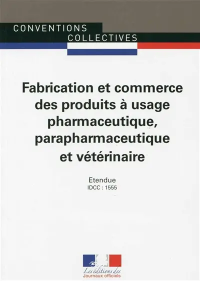 Fabrication et commerce des produits à usage pharmaceutique, parapharmaceutique et vétérinaire : convention collective nationale du 1er juin 1989 (étendue par arrêté du 20 avril 1990) : IDCC-1555