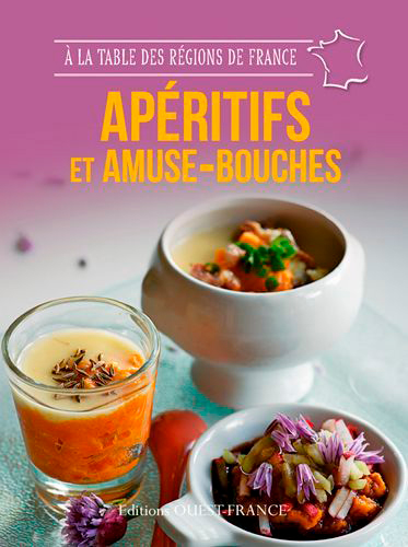 Apéritifs et amuse-bouches : 49 recettes de maisons d'hôtes qui cultivent l'art de vivre à la française aux quatre coins de France