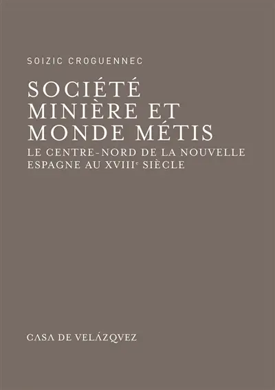Société minière et monde métis : le Centre-Nord de la Nouvelle-Espagne au XVIIIe siècle
