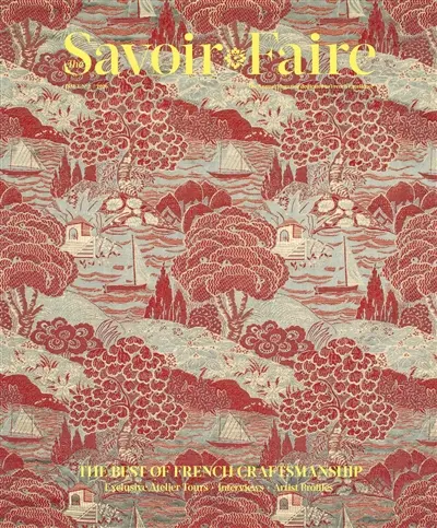 The savoir faire, n° 2. The best of french craftmanship : exclusive atelier tours, interviews, artist profiles