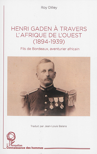 Henri Gaden à travers l'Afrique de l'Ouest : 1894-1939 : fils de Bordeaux, aventurier africain